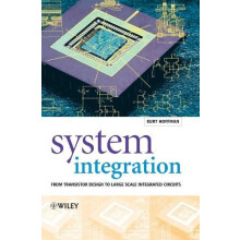 System Integration From Transistor Design to Large Scale Integrated Ci