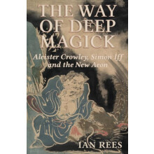 The Way of Deep Magick Aleister Crowley Simon Iff and the New Aeon by