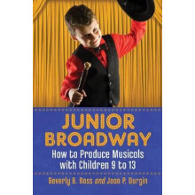 Junior Broadway How to Produce Musicals with Children 9 to 13 by Bever