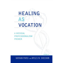 Healing as Vocation A Medical Professionalism Primer Paperback Book
