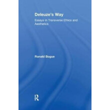Deleuzes Way Essays in Transverse Ethics and Aesthetics by Ronald Bogu