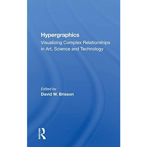 Hypergraphics Visualizing Complex Relationships In Arts Science And Te