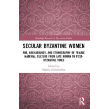 Secular Byzantine Women Art Archaeology and Ethnography of Female Mate