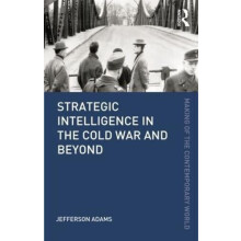 Strategic Intelligence in the Cold War and Beyond by Jefferson Adams P