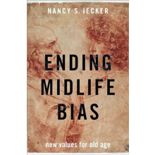 Ending Midlife Bias New Values for Old Age by Nancy S. Jecker Hardcove