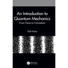 An Introduction to Quantum Mechanics From Facts to Formalism by Tilak