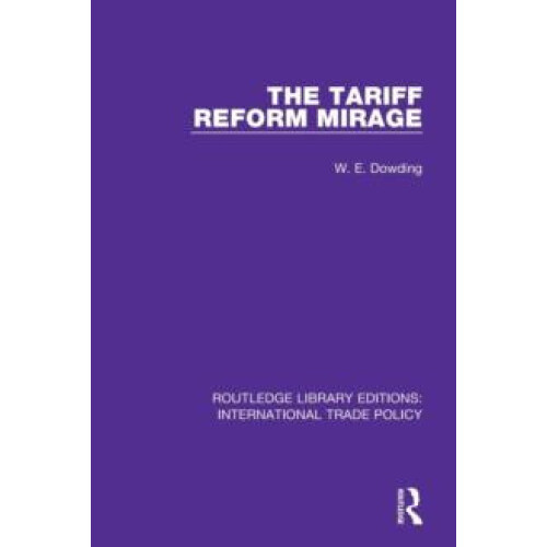 The Tariff Reform Mirage by W.E. Dowding Paperback Book