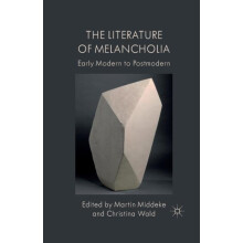 The Literature of Melancholia Early Modern to Postmodern Paperback Boo
