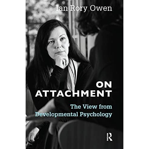 On Attachment The View from Developmental Psychology by Ian Rory Owen