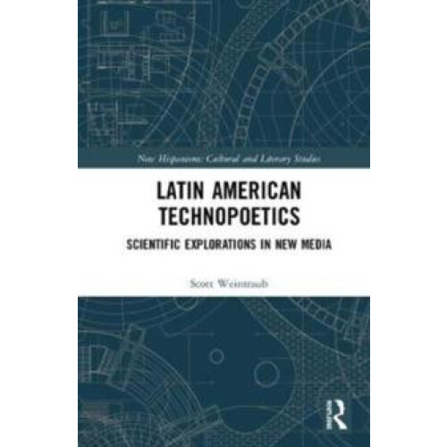 Latin American Technopoetics Scientific Explorations in New Media by S