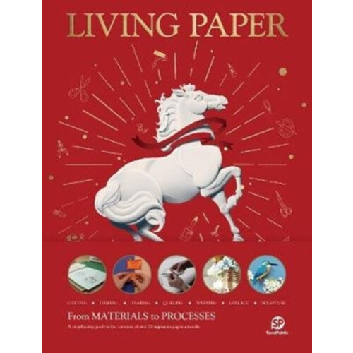 LIVING PAPER From Materials to Processes A StepByStep Guide to the Cre