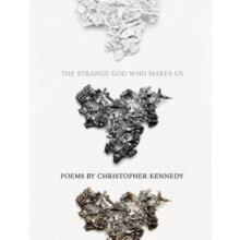 The Strange God Who Makes Us by Christopher Kennedy Paperback Book