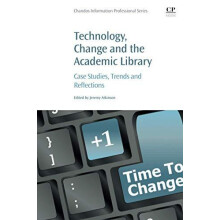 Technology Change and the Academic Library Case Studies Trends and Ref