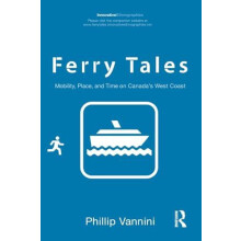 Ferry Tales Mobility Place and Time on Canadas West Coast by Phillip V