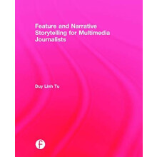Feature and Narrative Storytelling for Multimedia Journalists by Duy L