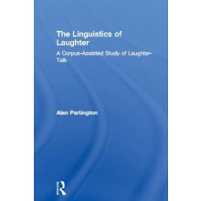 The Linguistics of Laughter A CorpusAssisted Study of LaughterTalk by