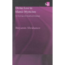 Divine Love in Islamic Mysticism The Teachings of alGhazali and alDabb