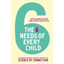 The 6 Needs of Every Child Empowering Parents and Kids Through the Sci