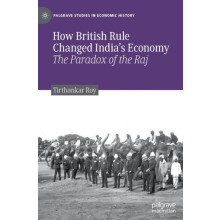 How British Rule Changed Indias Economy The Paradox of the Raj by Tirt