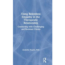 Using Relentless Empathy in the Therapeutic Relationship Connecting wi
