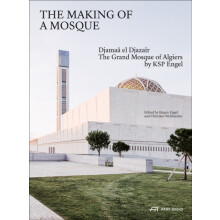 The Making of a Mosque Djamaa alDjazair The Grand Mosque of Algiers by