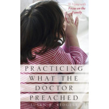 Practicing What the Doctor Preached At Home with Focus on the Family b