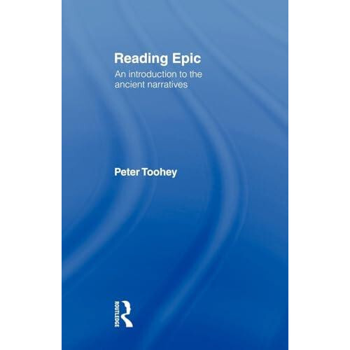 Reading Epic An Introduction to the Ancient Narratives by Peter Toohey