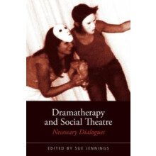 Dramatherapy and Social Theatre Necessary Dialogues Paperback Book