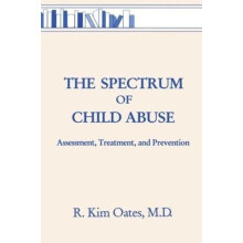 The Spectrum Of Child Abuse Assessment Treatment And Prevention by R.