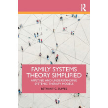 Family Systems Theory Simplified Applying and Understanding Systemic T