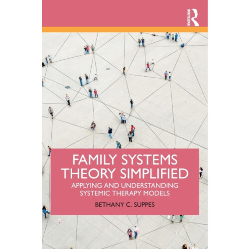 Family Systems Theory Simplified Applying and Understanding Systemic T
