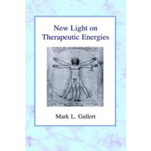 New Light on Therapeutic Energies by Mark L. Gallert Paperback Book