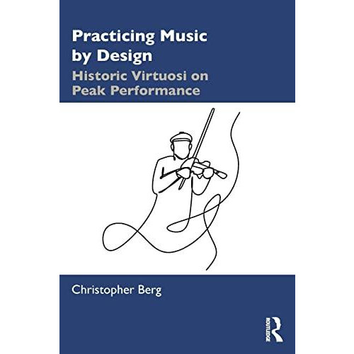 Practicing Music by Design Historic Virtuosi on Peak Performance by Ch