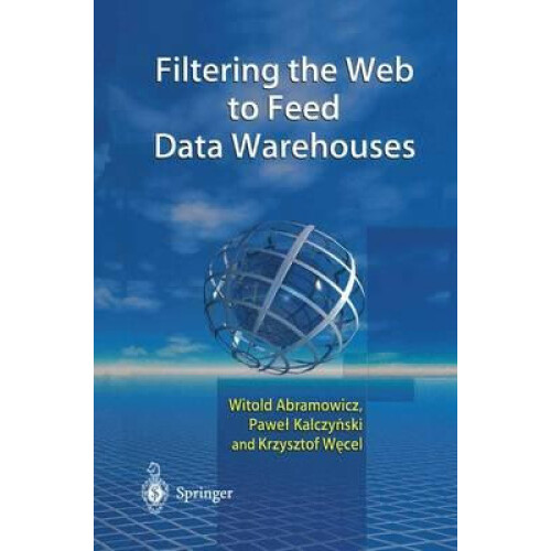 Filtering the Web to Feed Data Warehouses by Witold Abramowicz Paperba