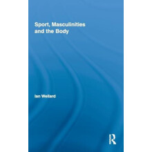 Sport Masculinities and the Body by Ian Wellard Hardcover Book