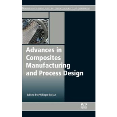 Advances in Composites Manufacturing and Process Design Hardcover Book