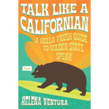 Talk Like a Californian A Hella Fresh Guide to Golden State Speak by H