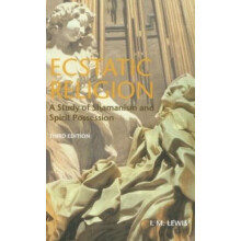 Ecstatic Religion A Study of Shamanism and Spirit Possession by I.M. L