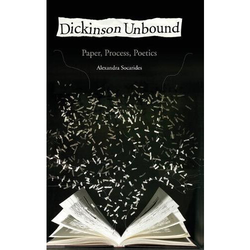 Dickinson Unbound Paper Process Poetics by Alexandra Socarides Hardcov