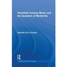Twentieth Century Music and the Question of Modernity by Eduardo de la