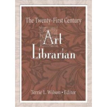The TwentyFirst Century Art Librarian by Terrie Wilson Hardcover Book