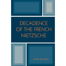 Decadence of the French Nietzsche by James Brusseau Paperback Book