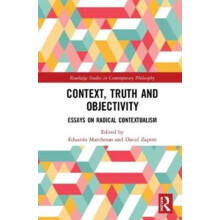 Context Truth and Objectivity Essays on Radical Contextualism Hardcove