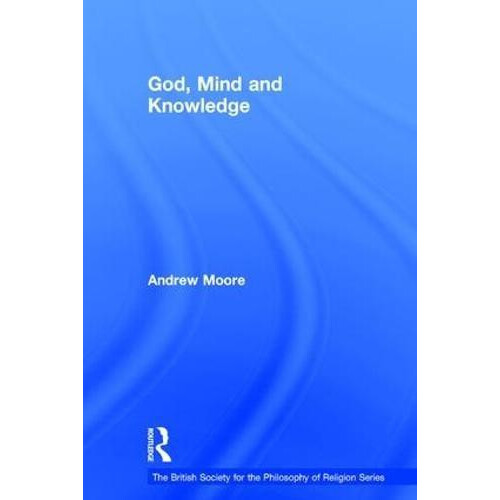 God Mind and Knowledge by Andrew Moore Hardcover Book