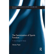 The Feminization of Sports Fandom A Sociological Study by Stacey Pope