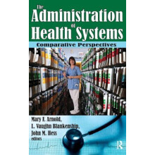 The Administration of Health Systems Comparative Perspectives by Mary