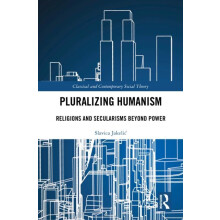 Pluralizing Humanism Religions and Secularisms Beyond Power by Slavica