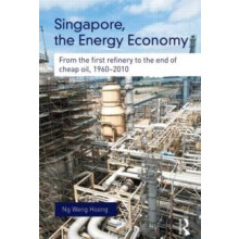 Singapore the Energy Economy by Ng Weng Hoong Singapore Managment Univ