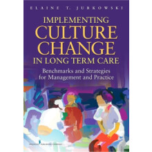 Implementing Culture Change in LongTerm Care Benchmarks and Strategies