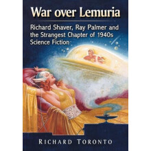 War over Lemuria Richard Shaver Ray Palmer and the Strangest Chapter o